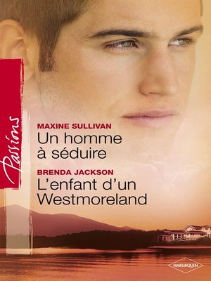 cover image of Un homme à séduire--L'enfant d'un Westmoreland (Harlequin Passions)